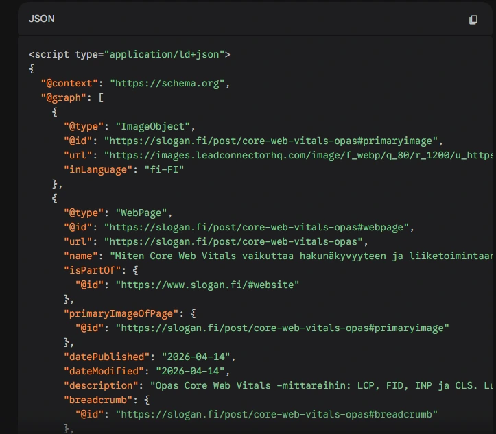 Kuvakaappaus JSON-LD-muotoisesta jäsennellystä datasta (schema markup) Core Web Vitals -opasta varten verkkosivustolla slogan.fi. Kuvakaappaus JSON-LD-muotoisesta jäsennellystä datasta (schema markup) Core Web Vitals -opasta varten verkkosivustolla slogan.fi.
