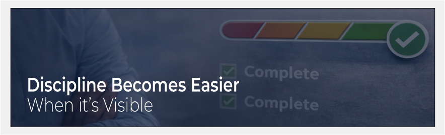 Discipline Becomes Easier When it’s Visible