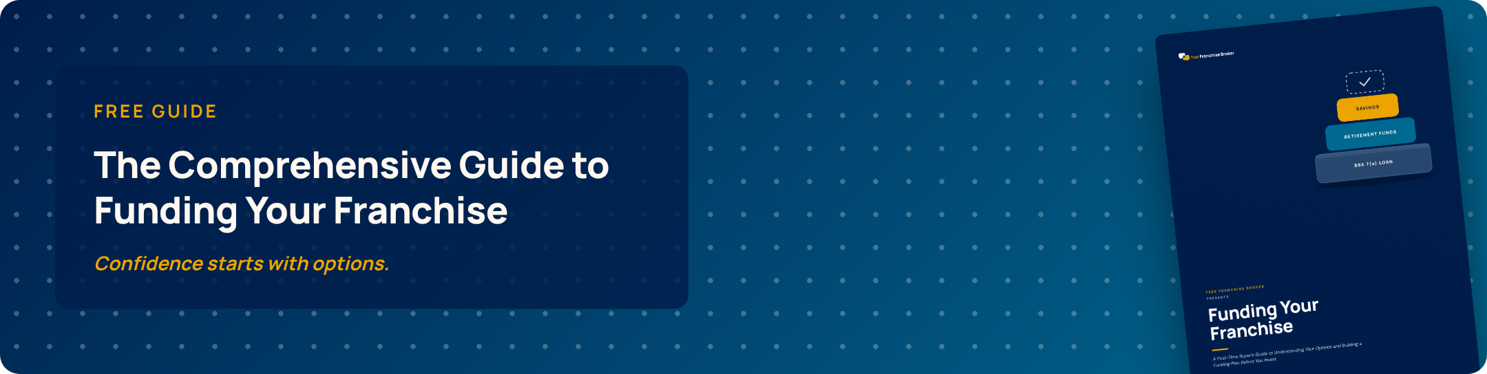 Free Guide: The Comprehensive Guide to Funding Your Franchise. Confidence starts with options.