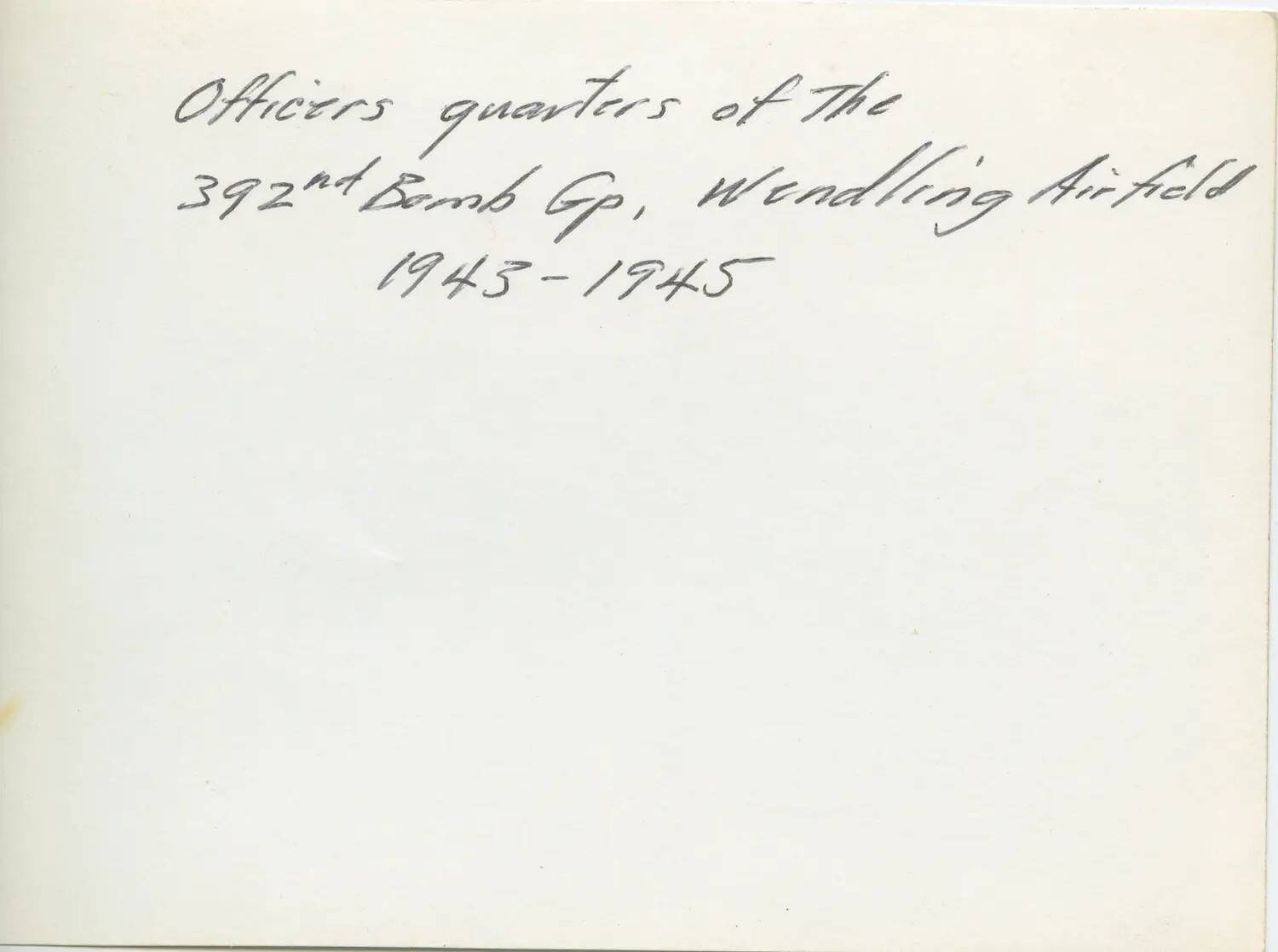 Verso Caption: 'Officers Quarters of the 392nd Bomb Gp, Wendling Airfield, 1943-1945'