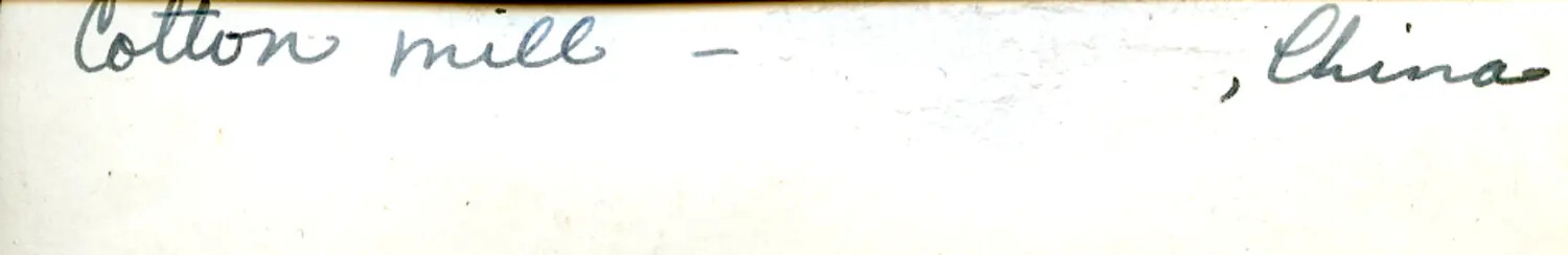 Handwritten Caption Card: 'Cotton Mill -- , China'