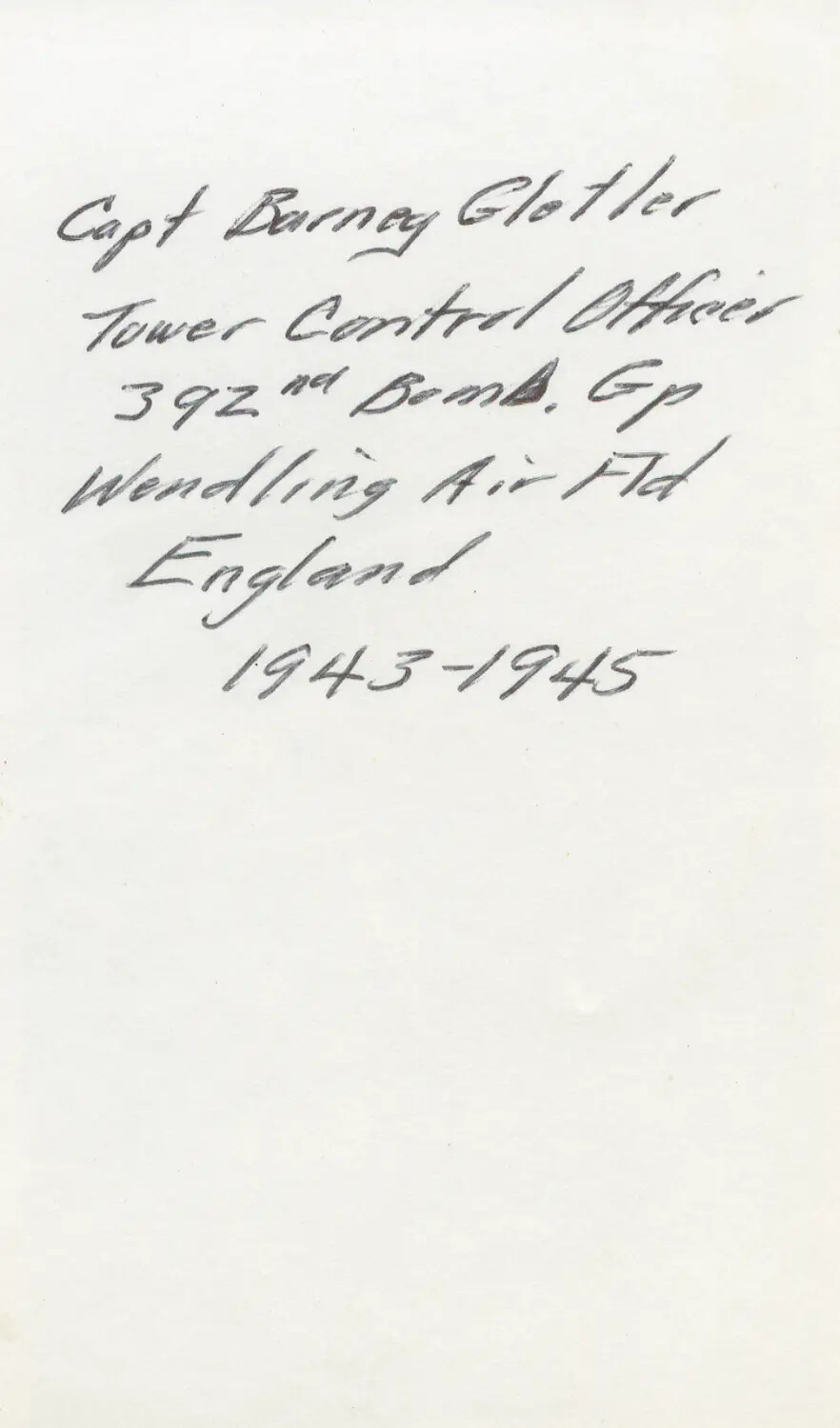 Verso Caption: Capt. Barney Glotler, Tower Control Officer, 392nd Bomb Group, Wendling Air Field, 1943-1945