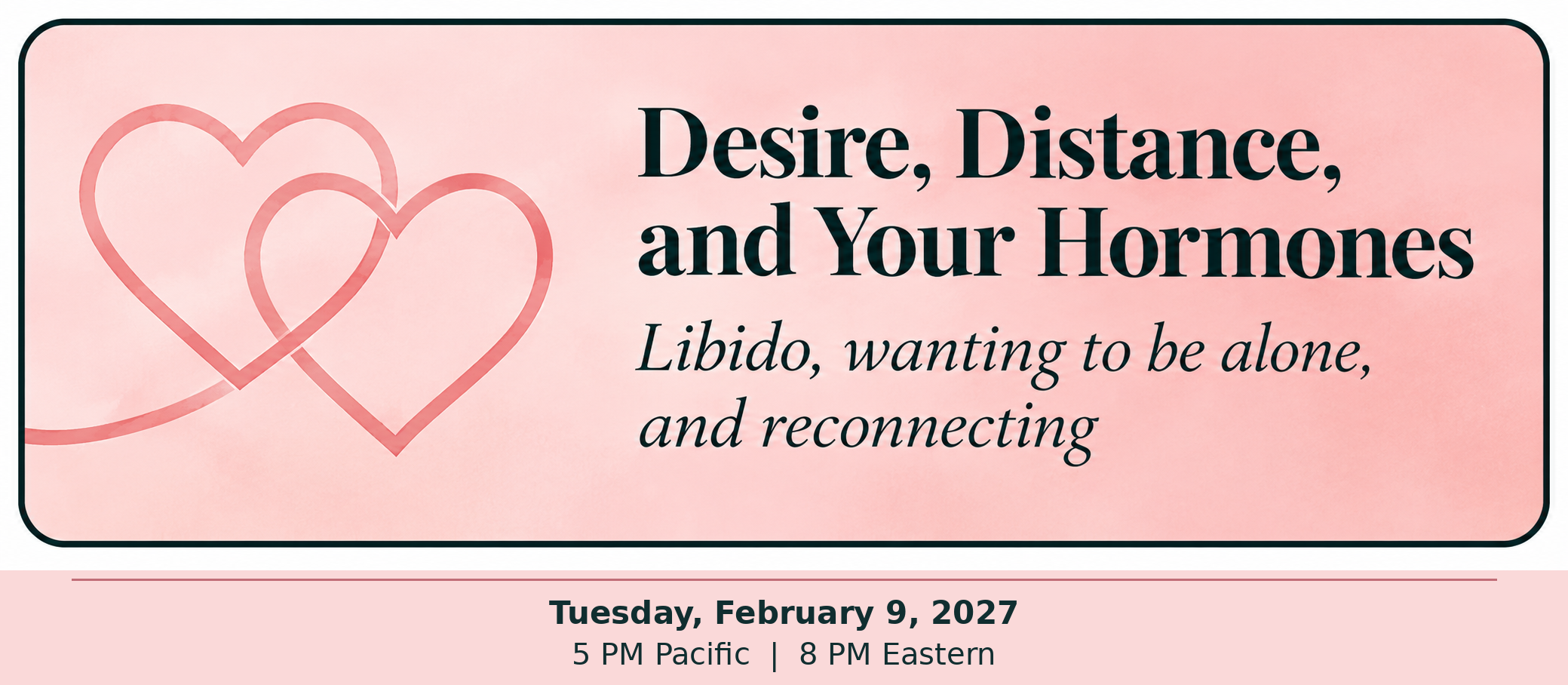 February 9 workshop: Desire, Distance, and Your Hormones.