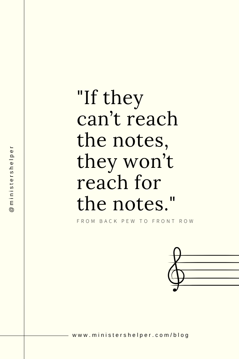 "If they can’t reach the notes, they won’t reach for the notes."