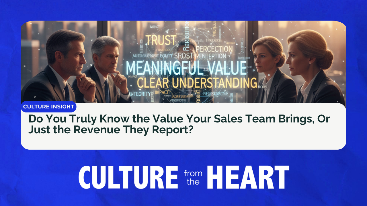 Do You Truly Know the Value Your Sales Team Brings, Or Just the Revenue They Report?