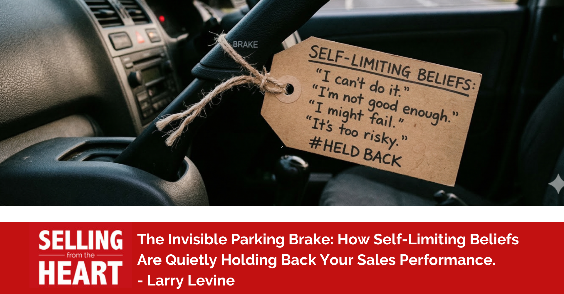 The Invisible Parking Brake: How Self-Limiting Beliefs Are Quietly Holding Back Your Sales Performance.