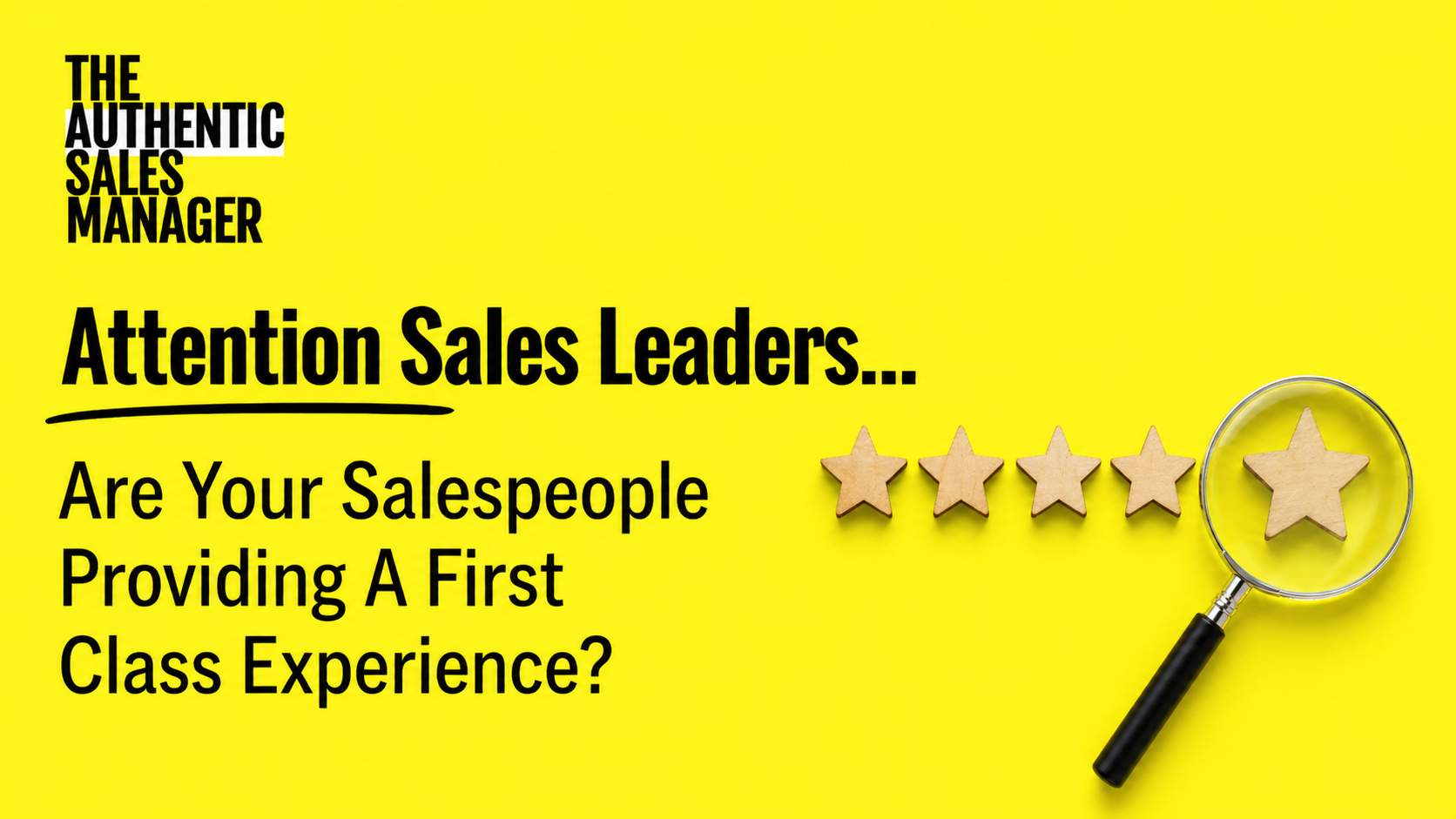 Attention Sales Leaders... Are Your Salespeople Providing A First Class Experience?
