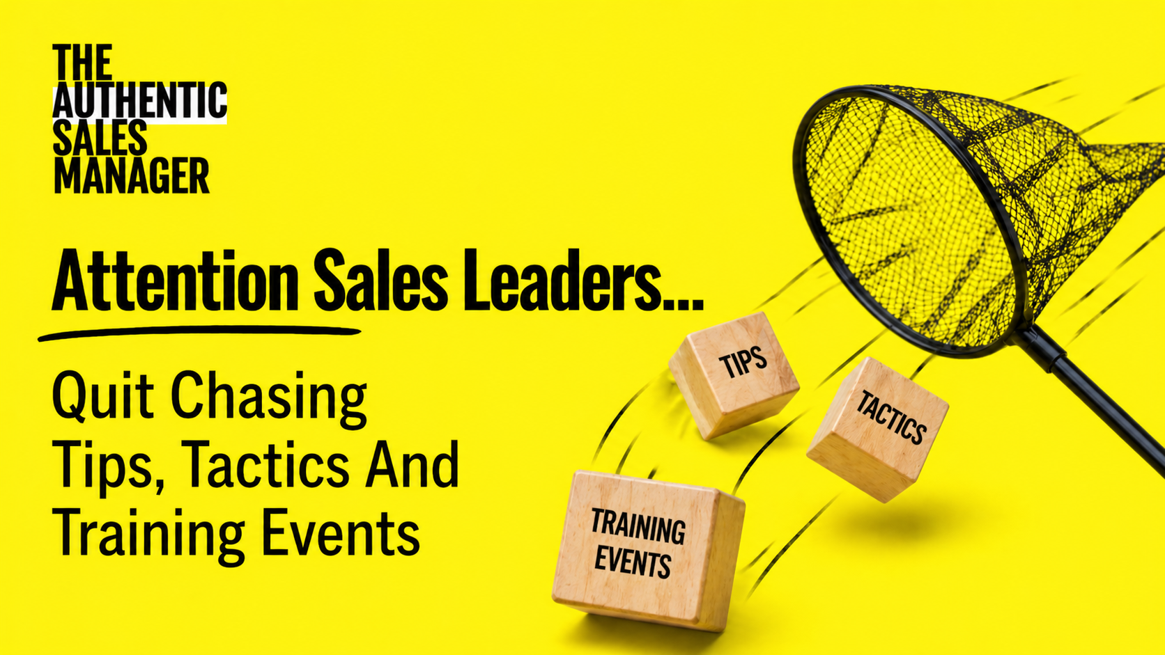 Attention Sales Leaders... Quit Chasing Tips, Tactics And Training Events