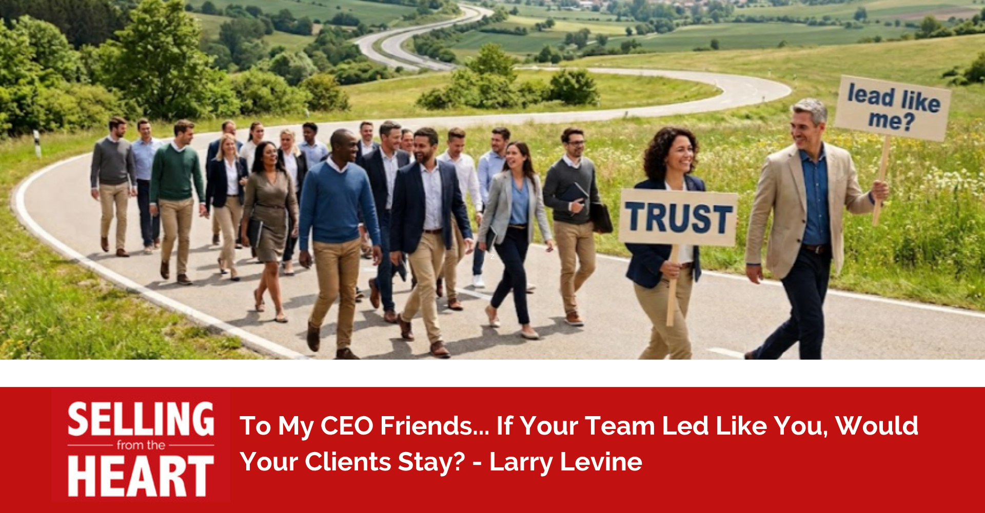 To My CEO Friends... If Your Team Led Like You, Would Your Clients Stay?