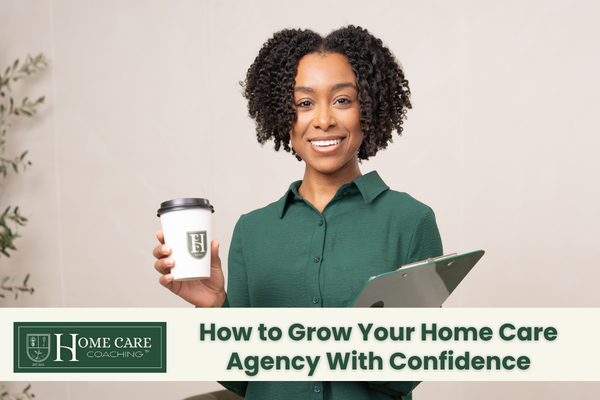 Home Care Business Marketing Guide: How to Grow Your Home Care Agency With Confidence