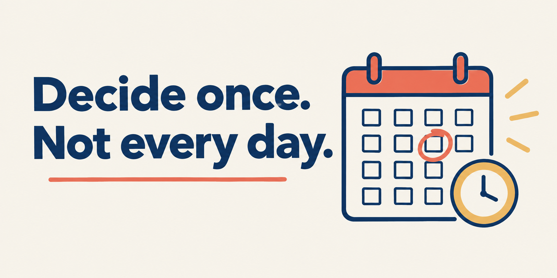 Decide once. Not every day
