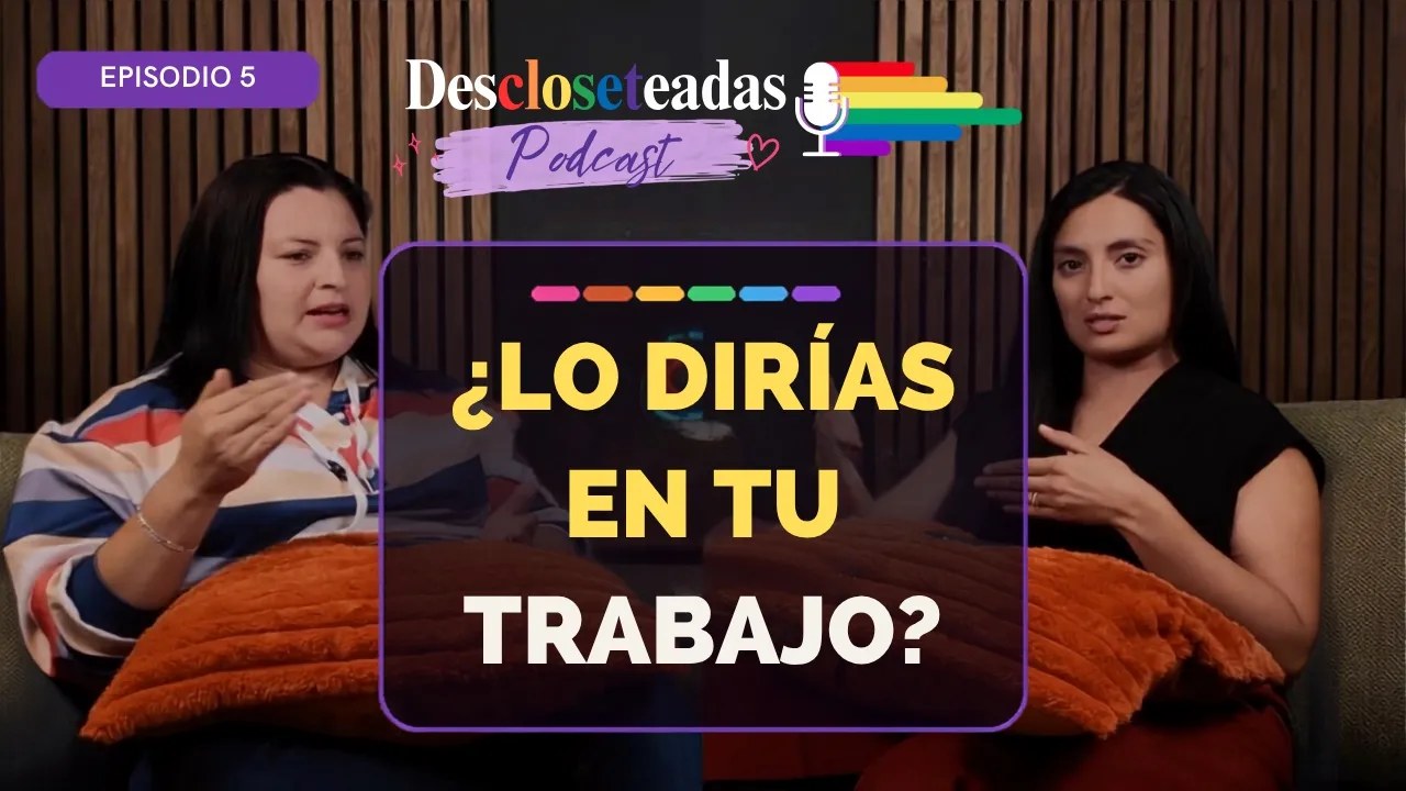 ¿Lo dirías en tu trabajo?, episodio 5 de Descloseteadas Podcast