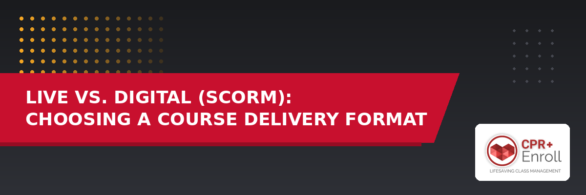 Live vs. Digital (SCORM): Choosing a Course Delivery Format