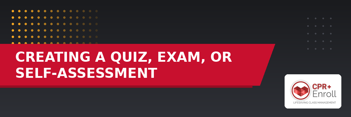 Creating a Quiz, Exam, or Self-Assessment