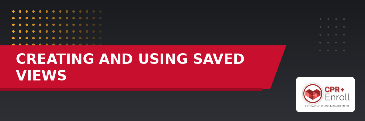 Creating and Using Saved Views