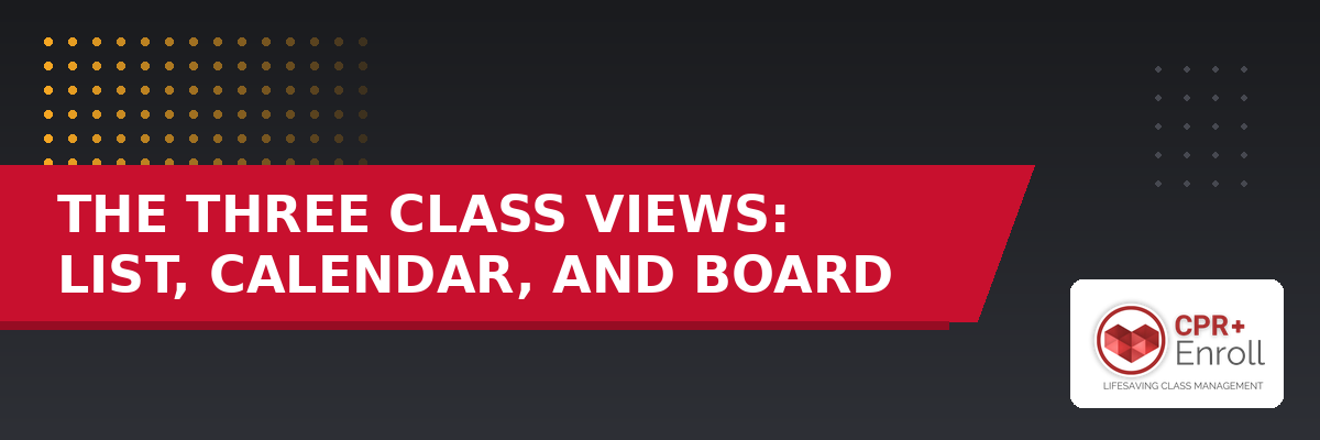The Three Class Views: List, Calendar, and Board