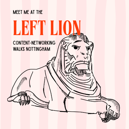 Stripy pink background with the text 'Meet me at the left lion - content networking walks in Nottingham' next to a hand drawn picture of the 'Left Lion' Stripy pink background with the text 'Meet me at the left lion - content networking walks in Nottingham' next to a hand drawn picture of the 'Left Lion'