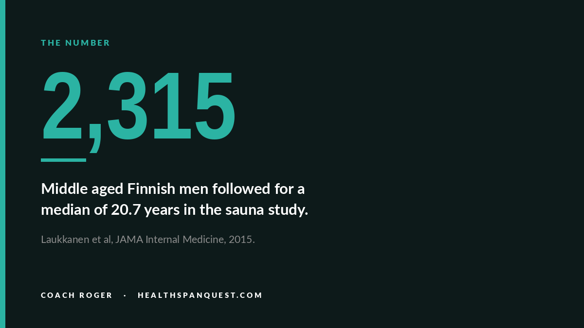 Kuopio sauna study: 2,315 middle aged Finnish men followed for a median of 20.7 years Kuopio sauna study: 2,315 middle aged Finnish men followed for a median of 20.7 years