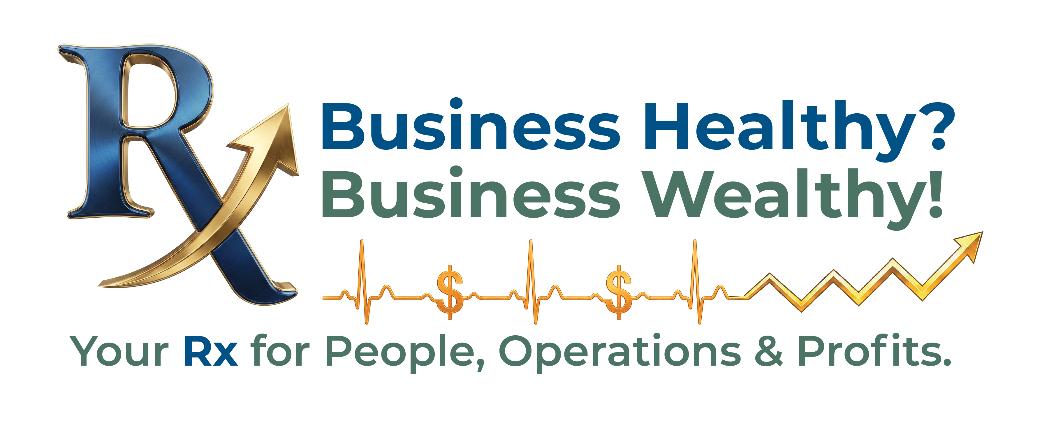 Business Healthy? Business Wealthy! Your Rx for People, Operations & Profits.