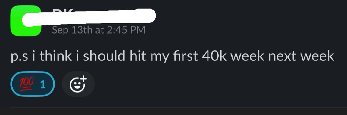 Client message: I think I should hit my first 40k week next week