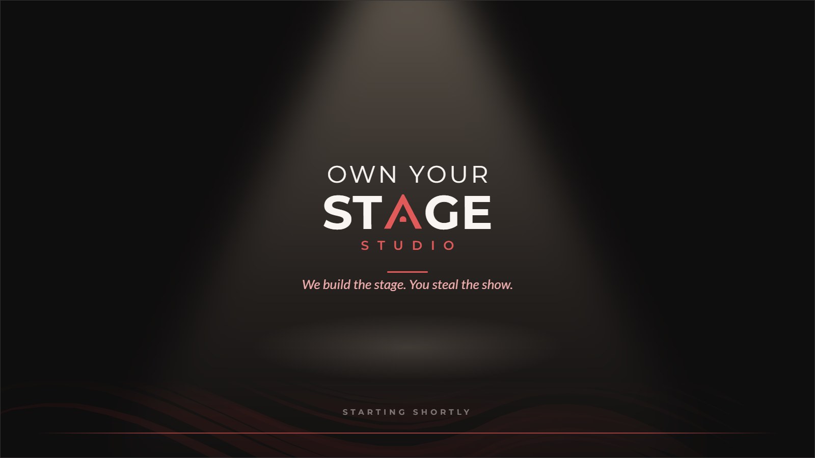 The Own Your Stage Studio holding slide: the wordmark and the line We build the stage. You steal the show., lit by a single beam on a dark ground.