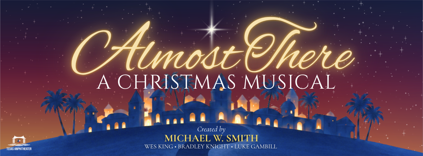 Almost There: A Christmas Musical at Texas Amphitheater in Glen Rose Almost There: A Christmas Musical at Texas Amphitheater in Glen Rose