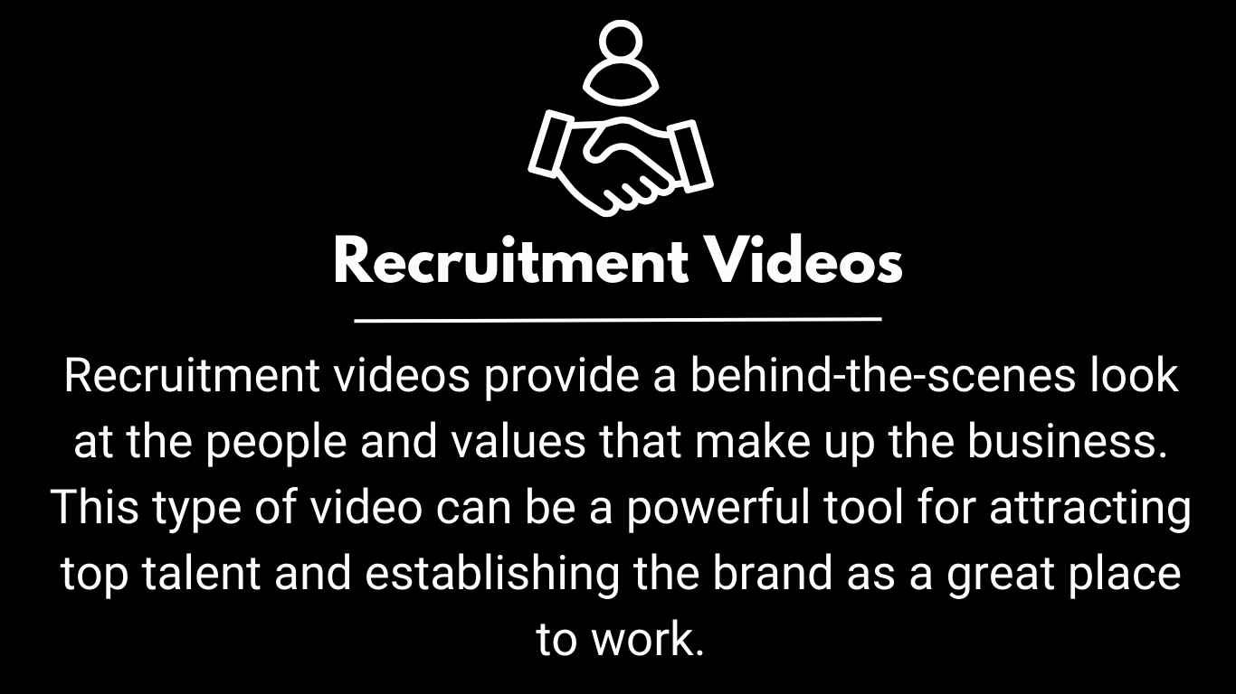 Recruitment videos provide a behind-the-scenes look at the people and values that make up the business. This type of video can be a powerful tool for attracting top talent and establishing the brand as a great place to work.