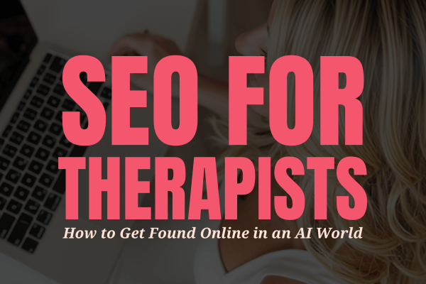 SEO for therapists — how potential clients find your private practice online