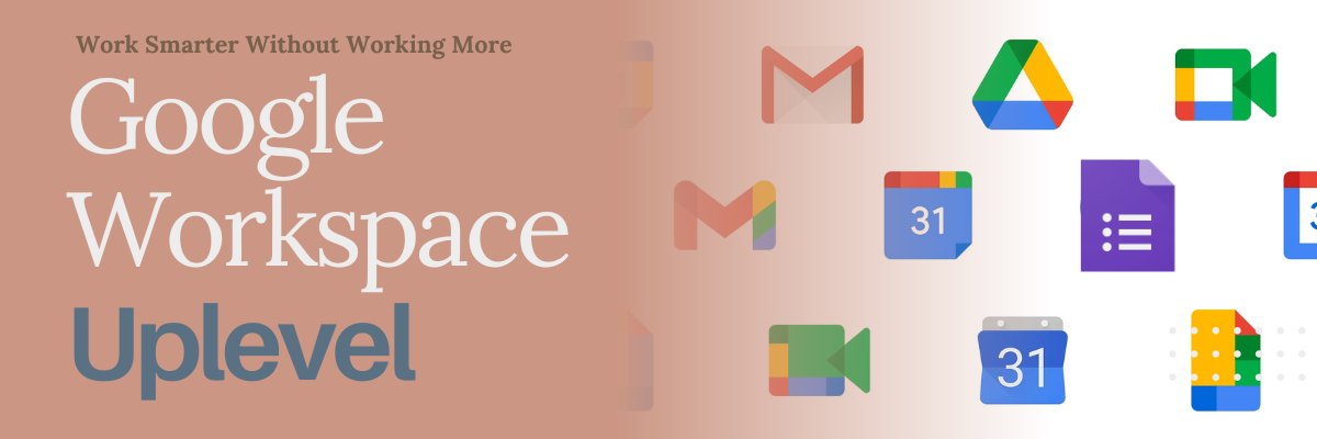 Google Workspace Uplevel — Work Smarter Without Working More