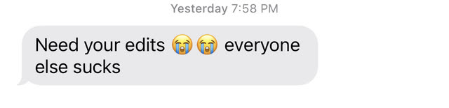 Message from a client: need your edits, everyone else sucks