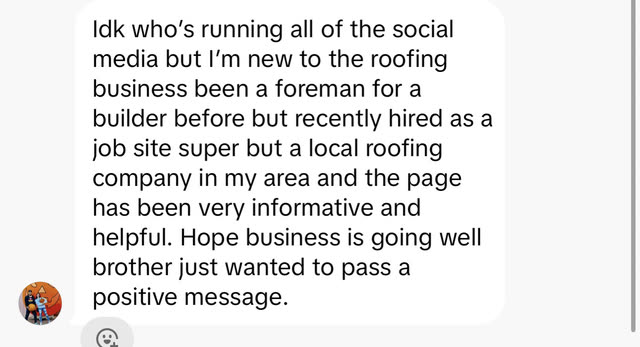 Inbound message from someone new to the roofing business saying the page has been very informative and helpful