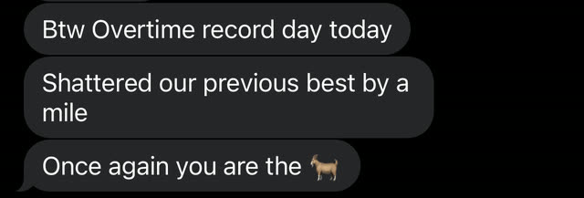 Messages from Jacob: Overtime record day today, shattered our previous best by a mile, once again you are the goat