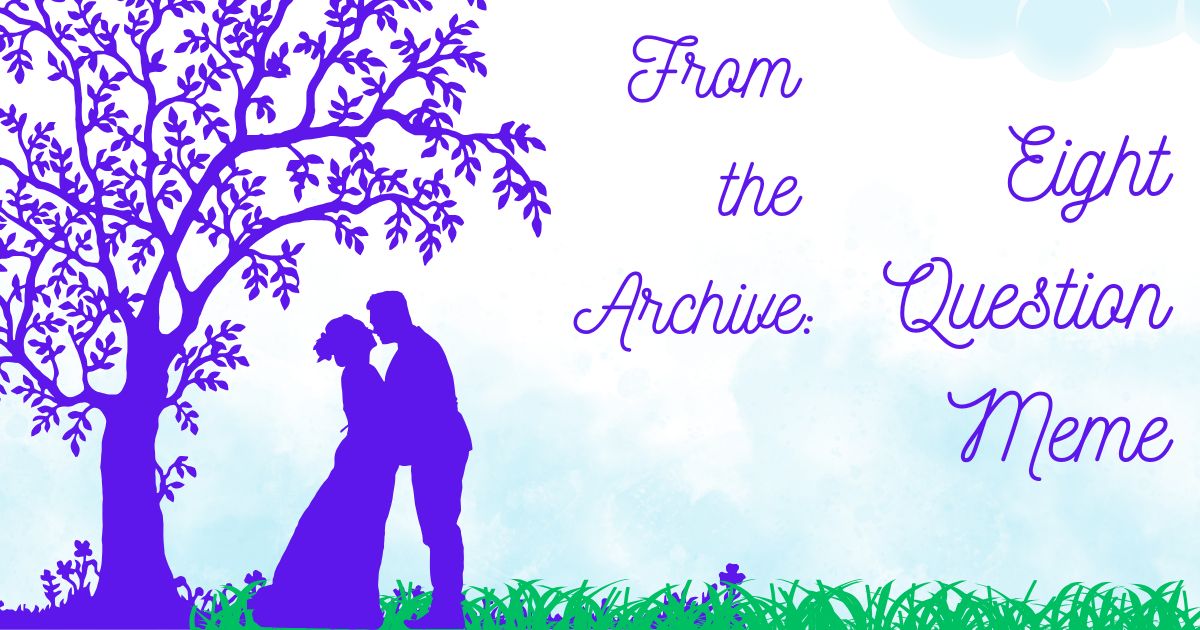 From the Archive Eight Question Meme, sweet historical romance image From the Archive Eight Question Meme, sweet historical romance image