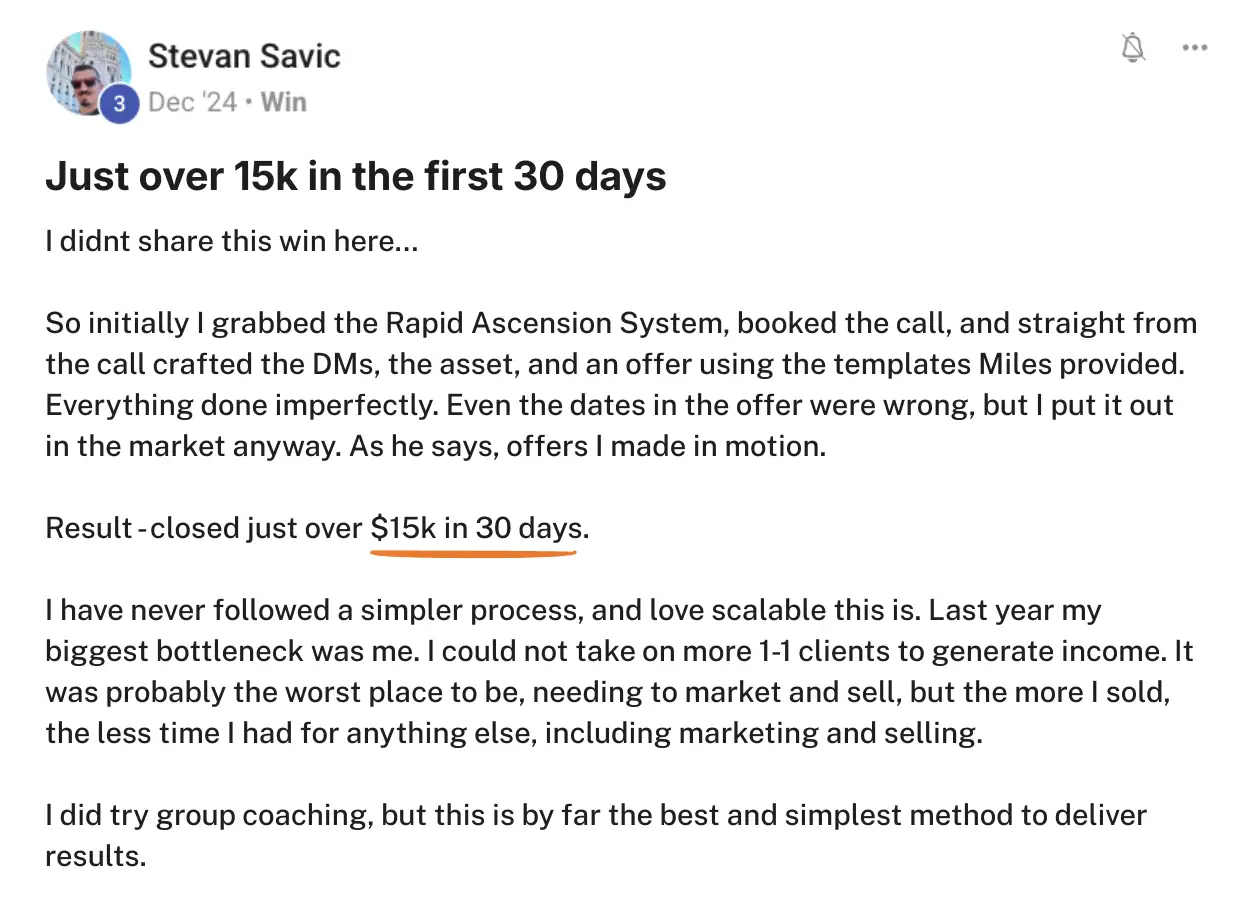 Stevan Savic generated over $15,000 in the first 30 days using the Rapid Ascension System without adding more 1 to 1 clients