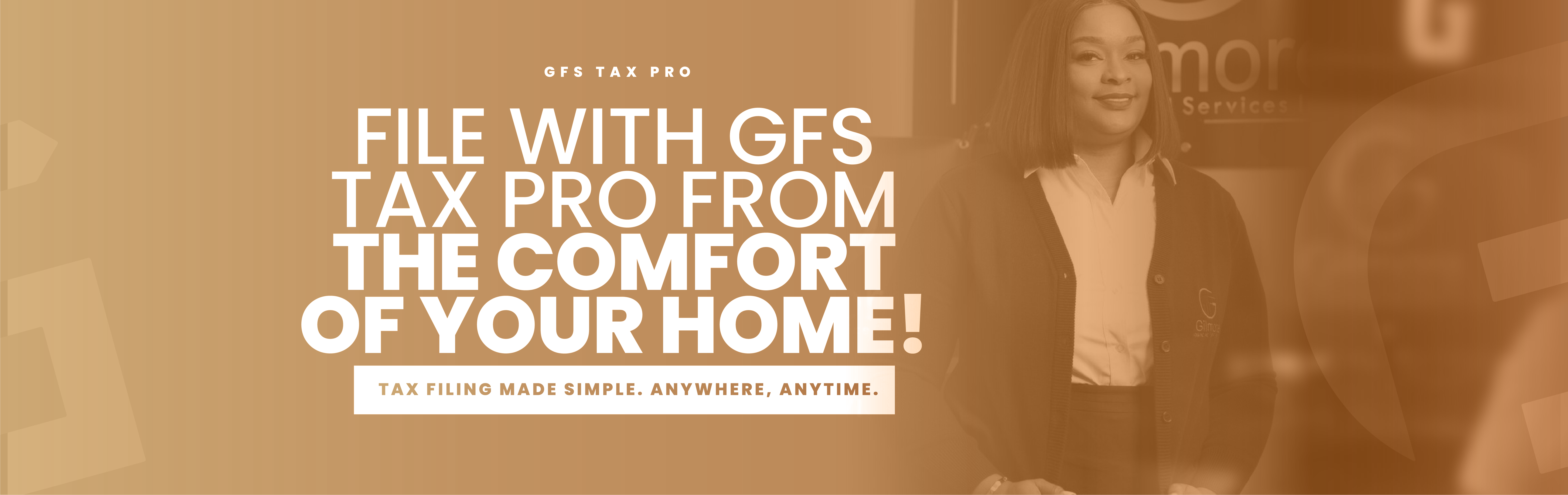 GFS TAX PRO - FILE WITH FS TAX PRO FROM THE COMFORT OF YOUR HOME! TAX FILING MADE SIMLE. ANYWHERE, ANYTIME.