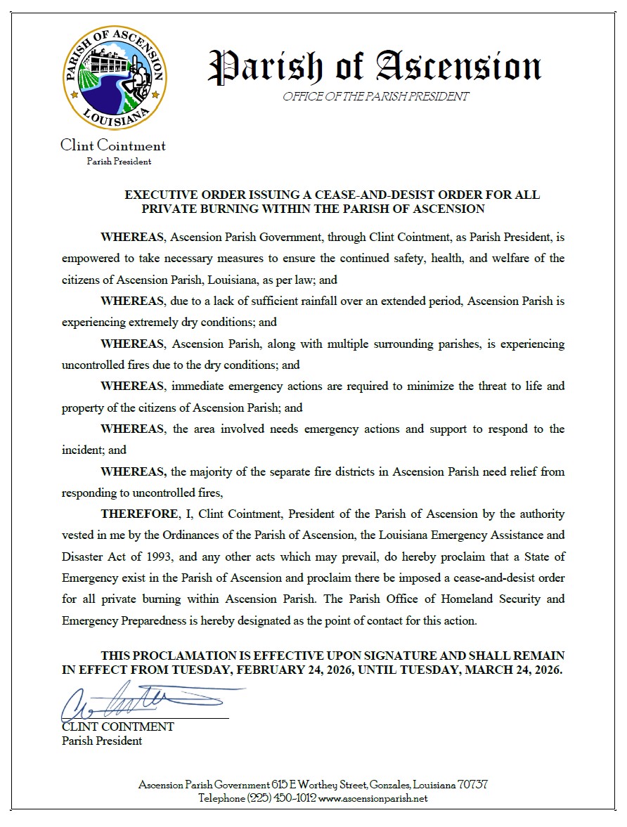 Official document from the Parish of Ascension, Office of the Parish President, titled “Executive Order Issuing a Cease and Desist Order for All Private Burning Within the Parish of Ascension.” Signed by Parish President Clint Cointment, the order declares a State of Emergency due to extremely dry conditions and uncontrolled fires, banning all private burning from February 24, 2026, through March 24, 2026. The parish seal appears at the top, with signature at the bottom. Official document from the Parish of Ascension, Office of the Parish President, titled “Executive Order Issuing a Cease and Desist Order for All Private Burning Within the Parish of Ascension.” Signed by Parish President Clint Cointment, the order declares a State of Emergency due to extremely dry conditions and uncontrolled fires, banning all private burning from February 24, 2026, through March 24, 2026. The parish seal appears at the top, with signature at the bottom.