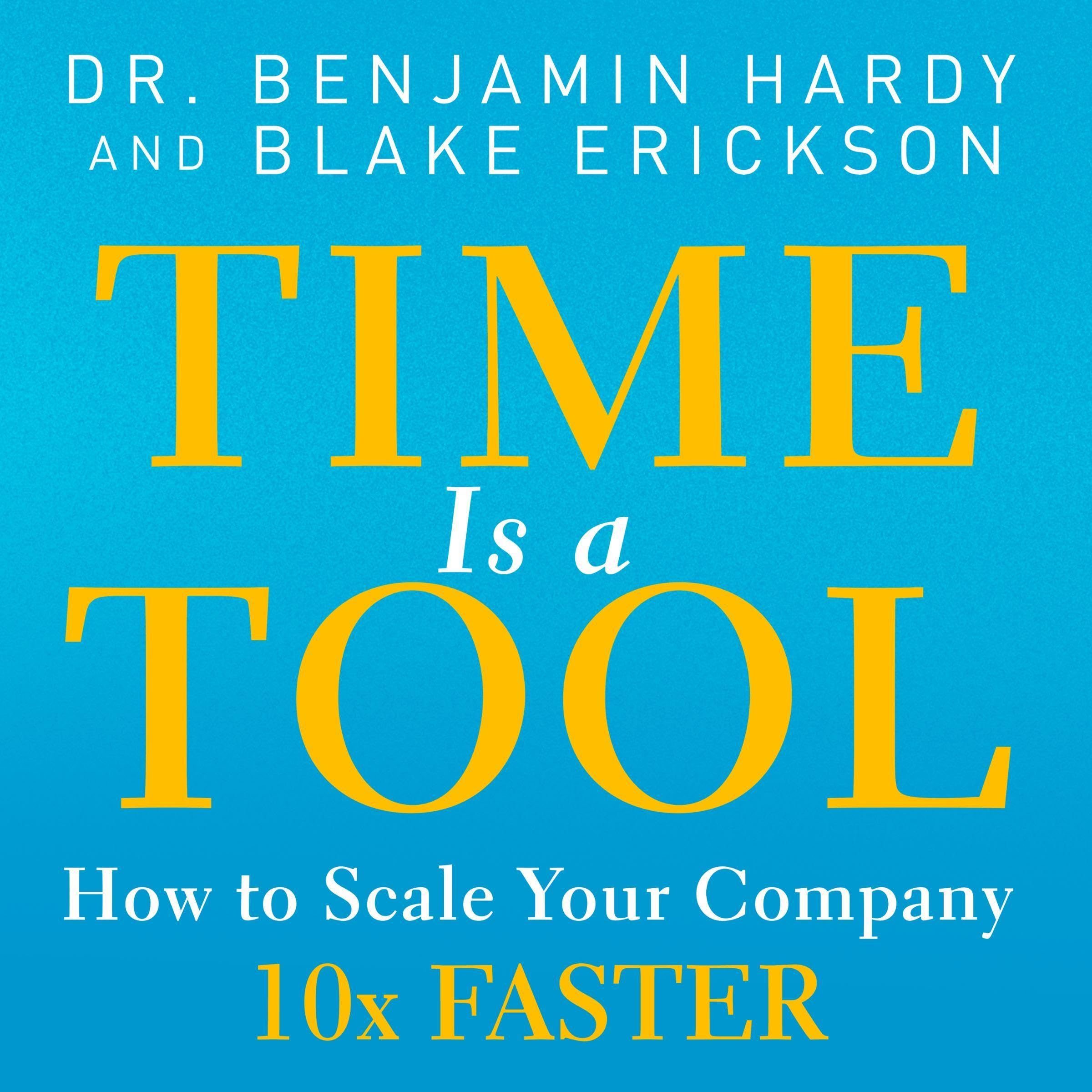 Time is a Tool by Dr. Benjamin Hardy and Blake Erickson, audiobook cover