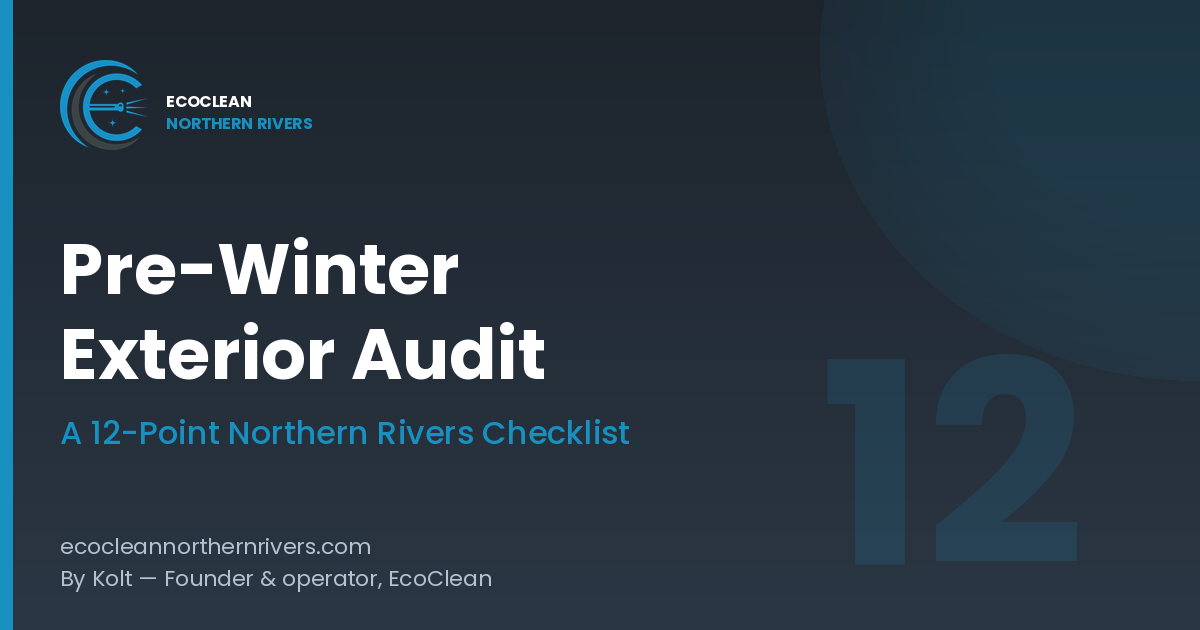 Pre-Winter Exterior Audit — A 12-Point Northern Rivers Checklist