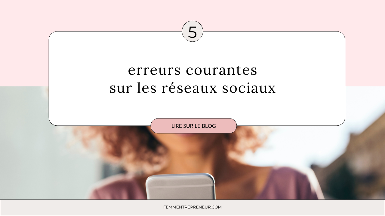 5 erreurs courantes à éviter sur les réseaux sociaux pour booster votre ...