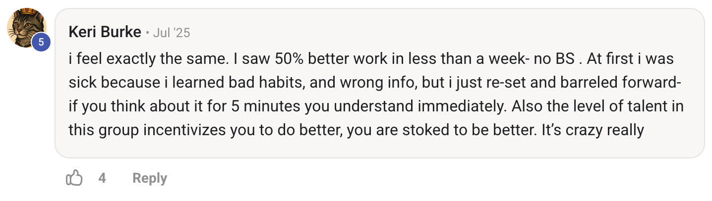 The level of talent in this group incentivizes you to do better.