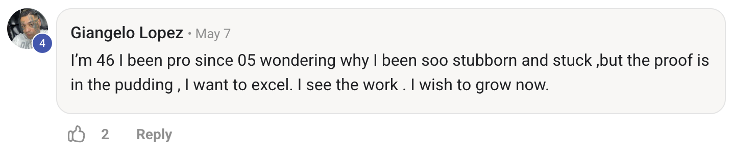 I&rsquo;m 46 I been pro since 05&hellip; I want to excel. I see the work. I wish to grow now.