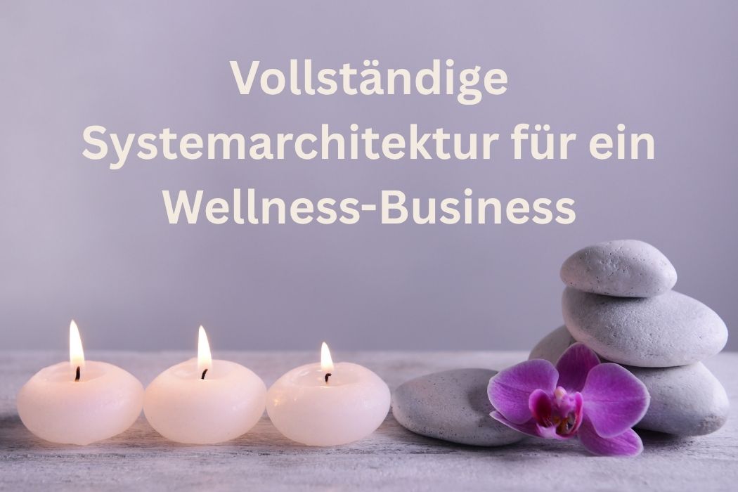 Titelbild "Vollständige Systemarchitektur für ein Wellness Business"
