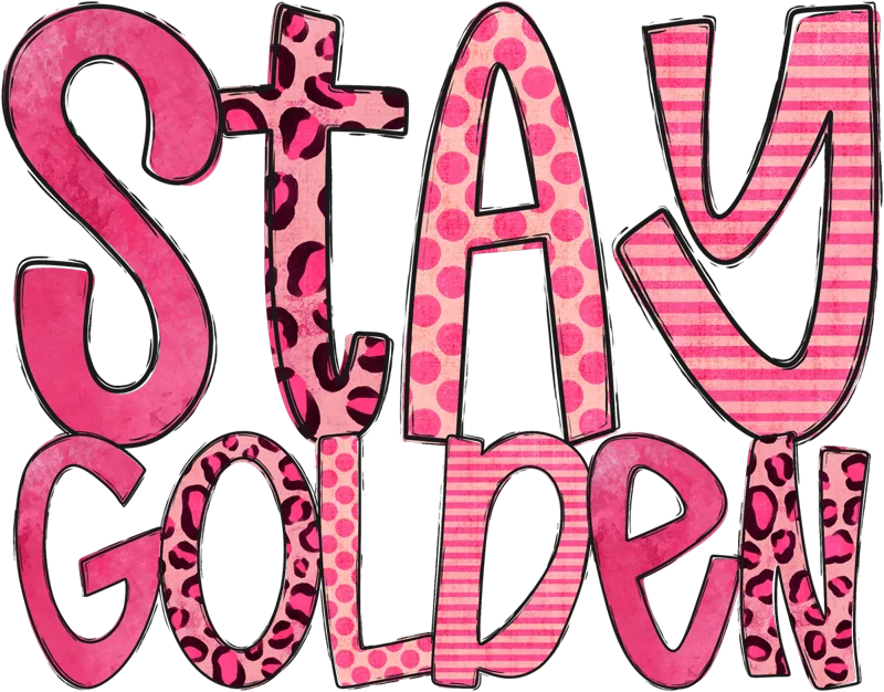 STAY GOLDEN in pink patterned letters