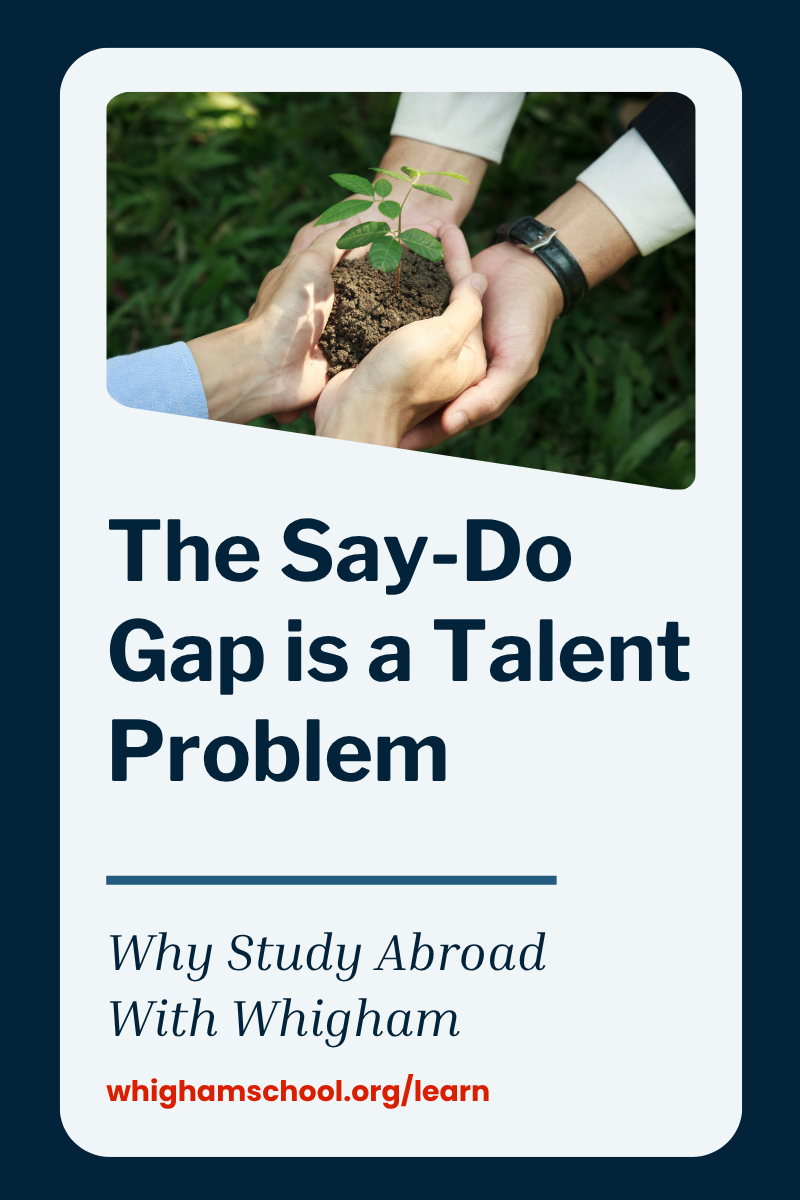Promotional graphic for The Whigham School featuring several hands holding a young plant, symbolizing sustainability leadership development and personal growth through global immersion The graphic includes the headline “The Say-Do Gap is a Talent Problem,” along with the phrase “Why Study Abroad With Whigham” and the website whighamschool.org/learn.