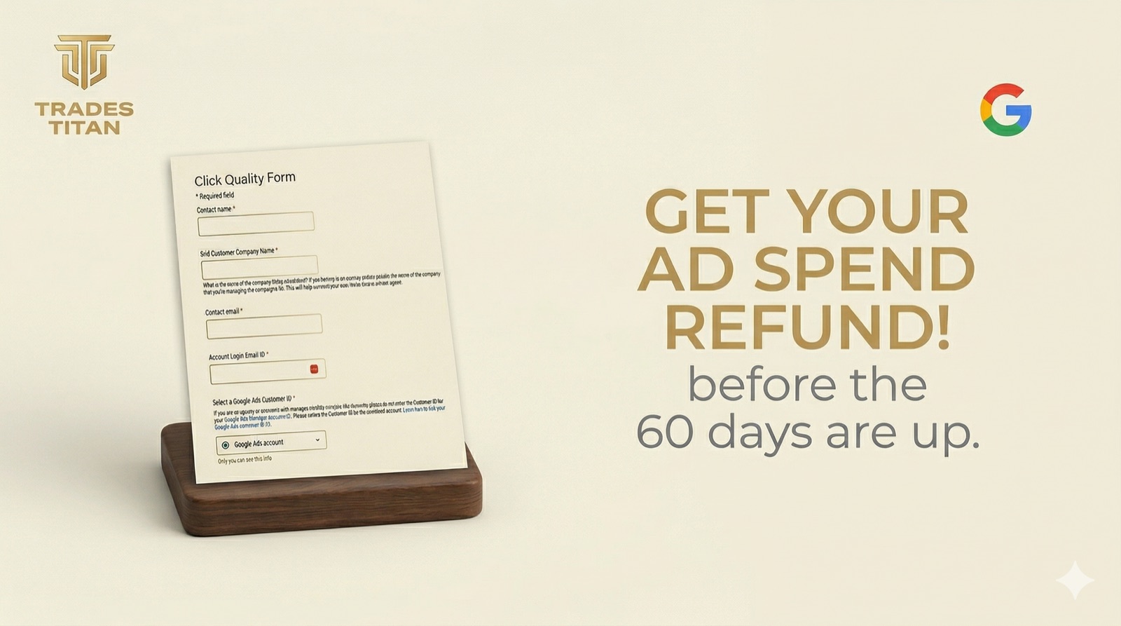 Google Click Quality Form on a stand, next to the words Get your ad spend refund before the 60 days are up