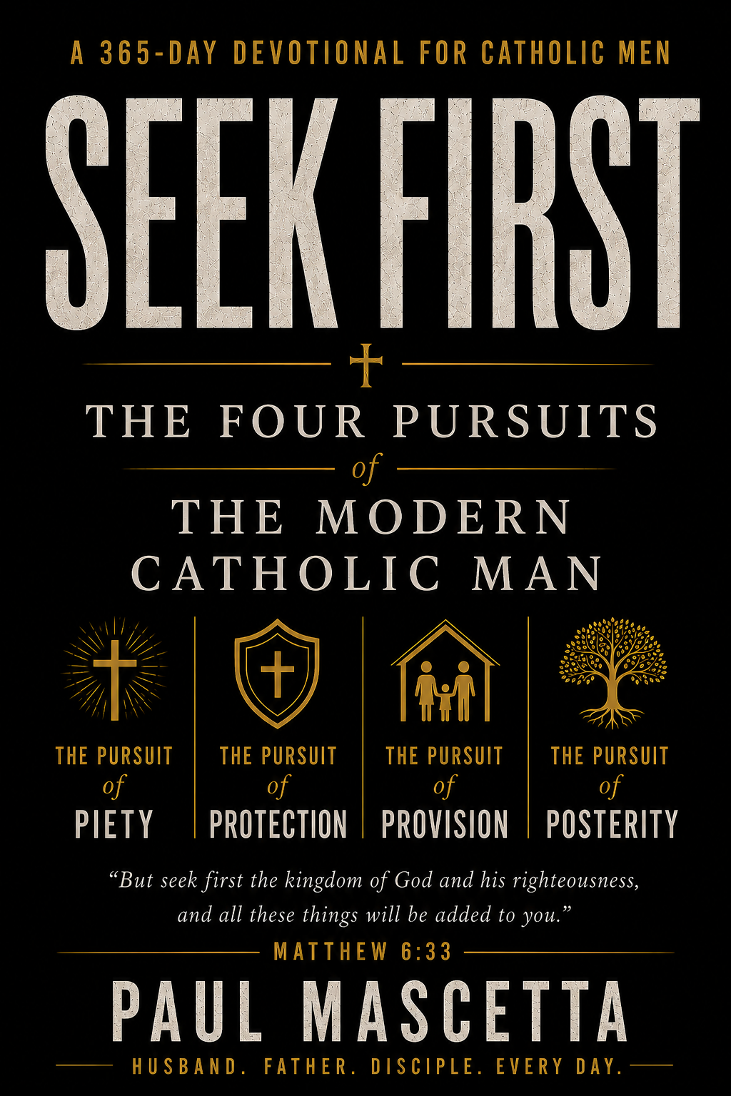 Seek First: The Four Pursuits of the Modern Catholic Man, by Paul Mascetta