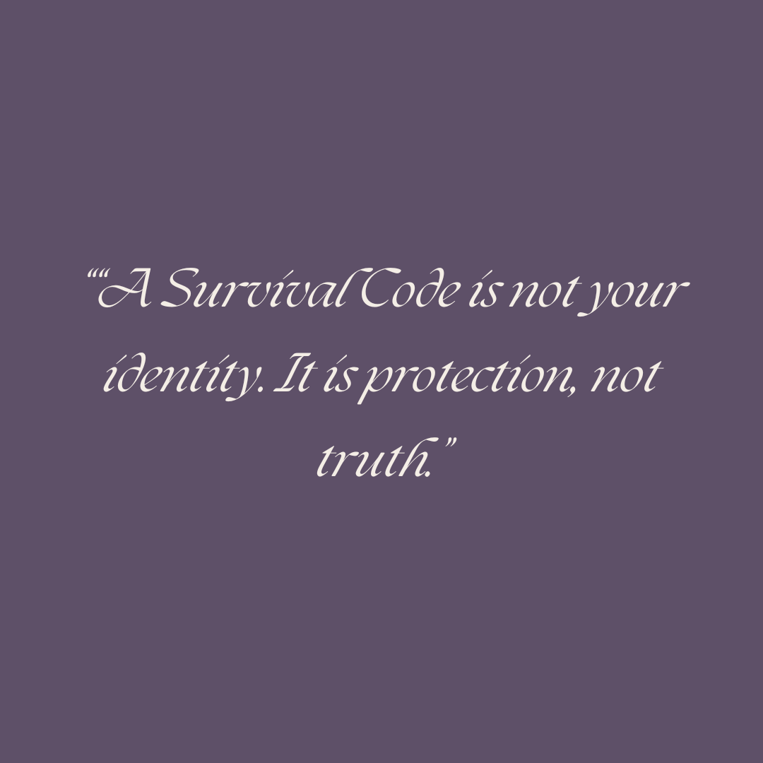pull quote “A Survival Code is not your identity. It is protection, not truth.” pull quote “A Survival Code is not your identity. It is protection, not truth.”