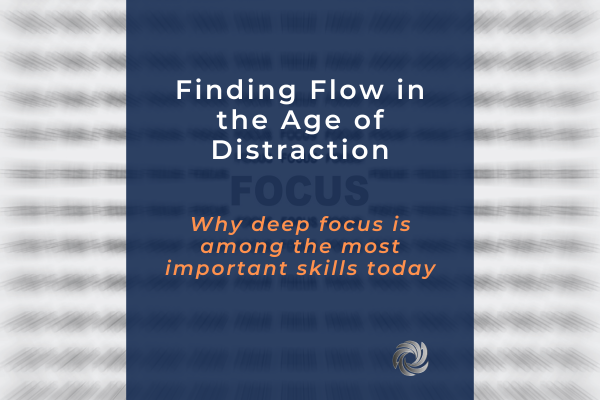 Finding Flow in the Age of Distraction: Why deep focus is among the ...