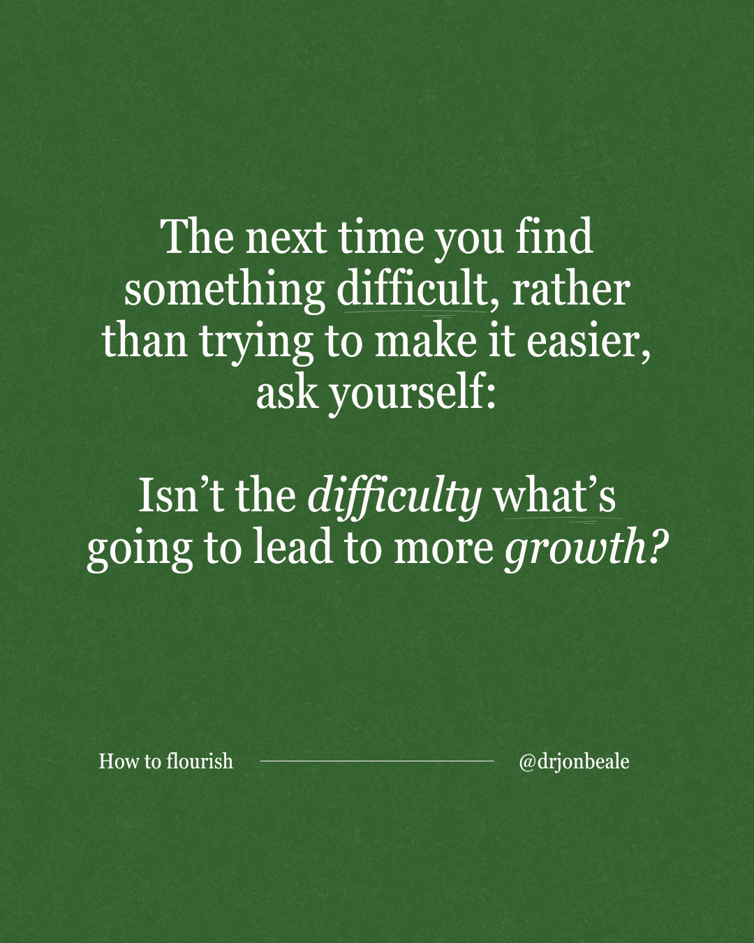 Difficulty promotes growth Difficulty promotes growth