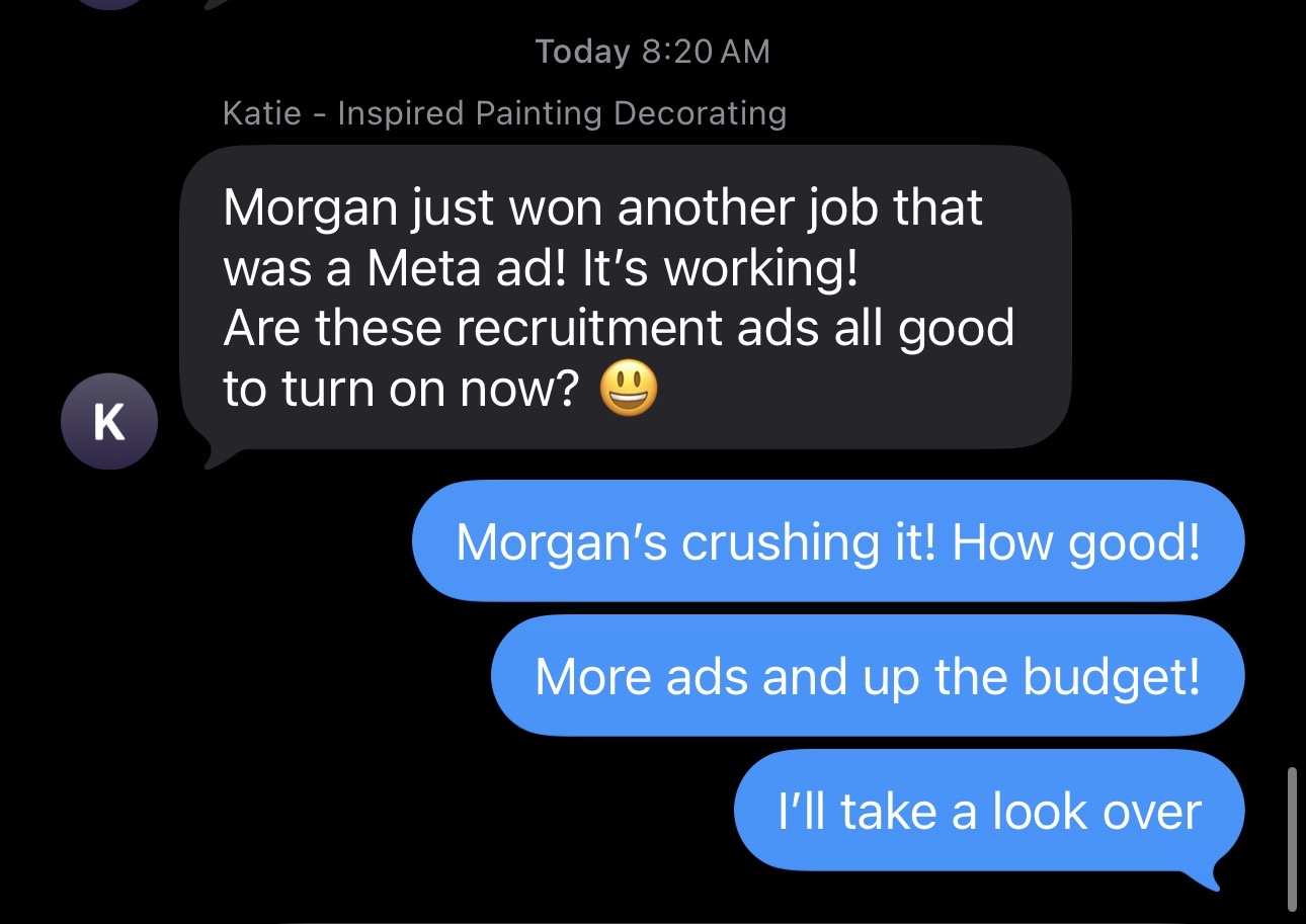 Katie at Inspired Painting Decorating: another job won from a Meta ad, asking to turn the recruitment ads on